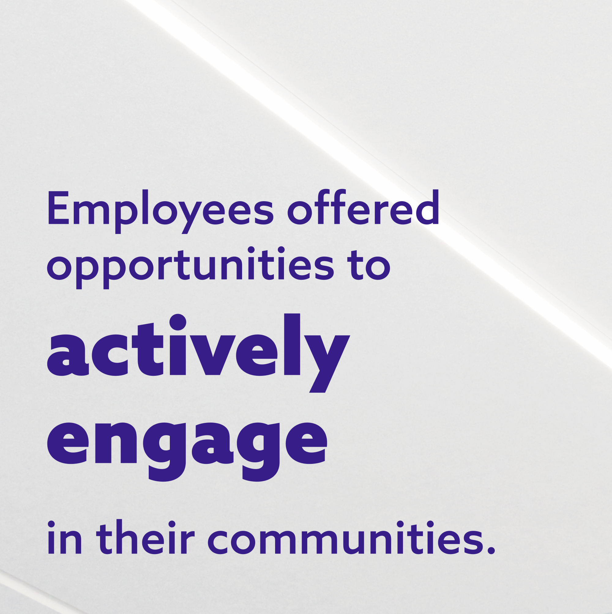 Employees offered opportunities to actively engage in their communities.